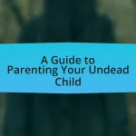 A Guide to Parenting Your Undead Child