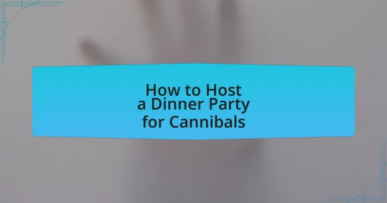 How to Host a Dinner Party for Cannibals