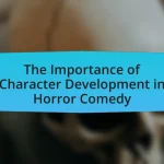 The Importance of Character Development in Horror Comedy