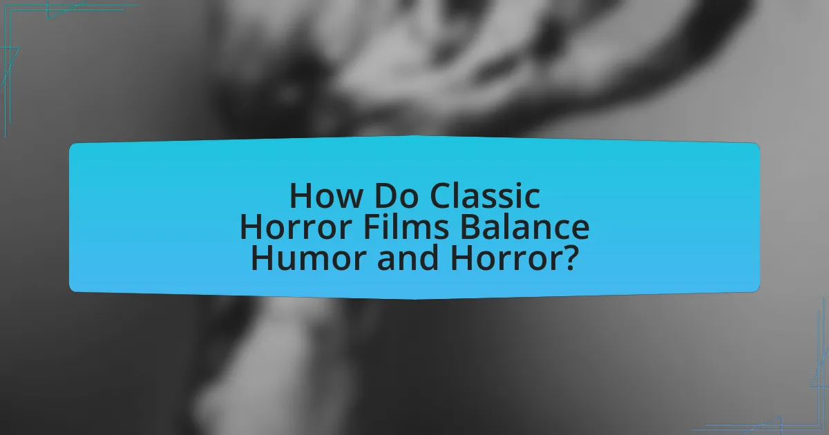 How Do Classic Horror Films Balance Humor and Horror?