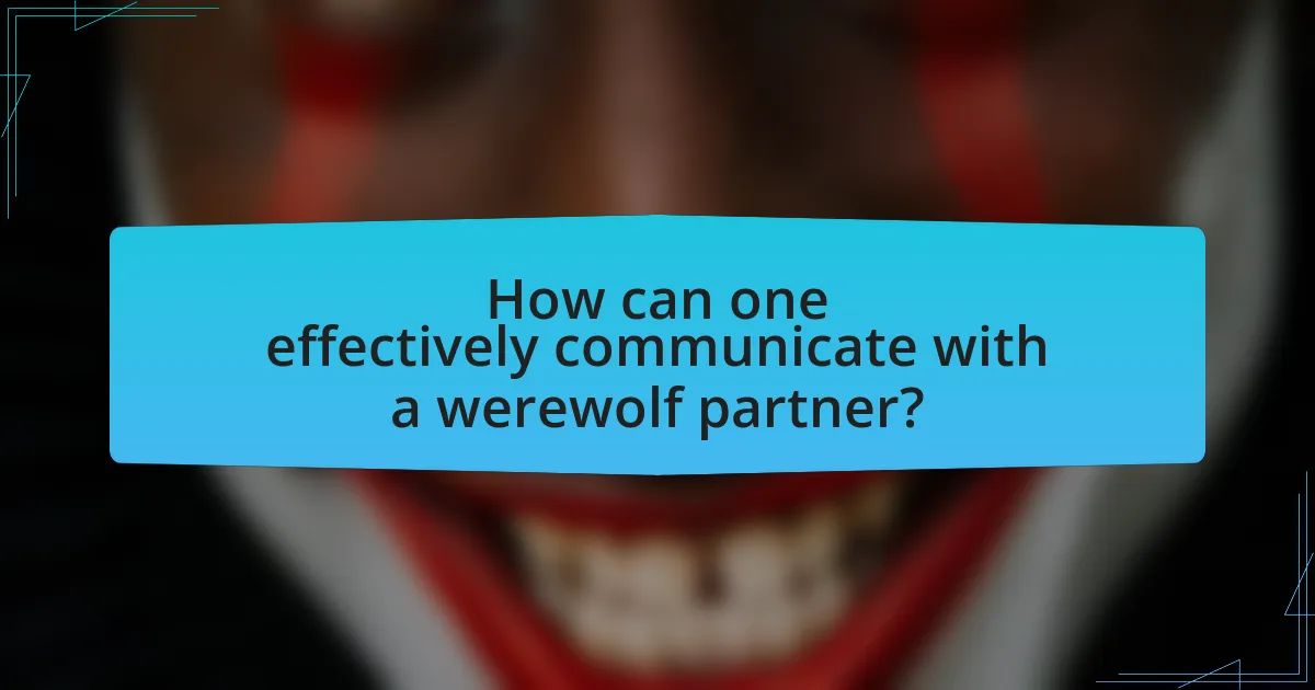 How can one effectively communicate with a werewolf partner?