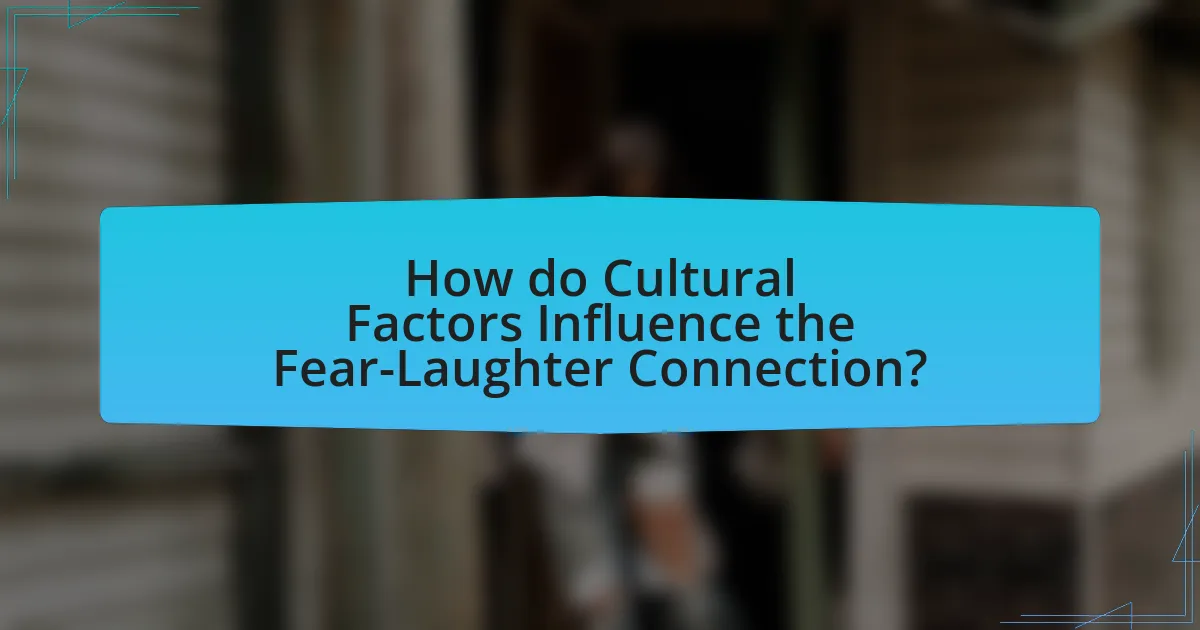 How do Cultural Factors Influence the Fear-Laughter Connection?