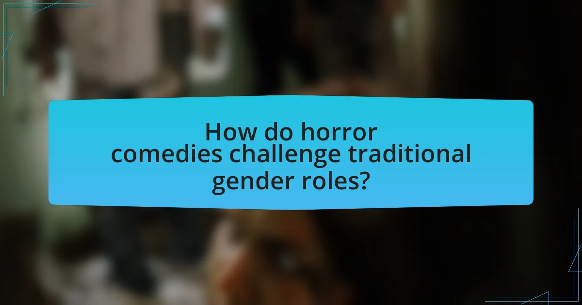 How do horror comedies challenge traditional gender roles?