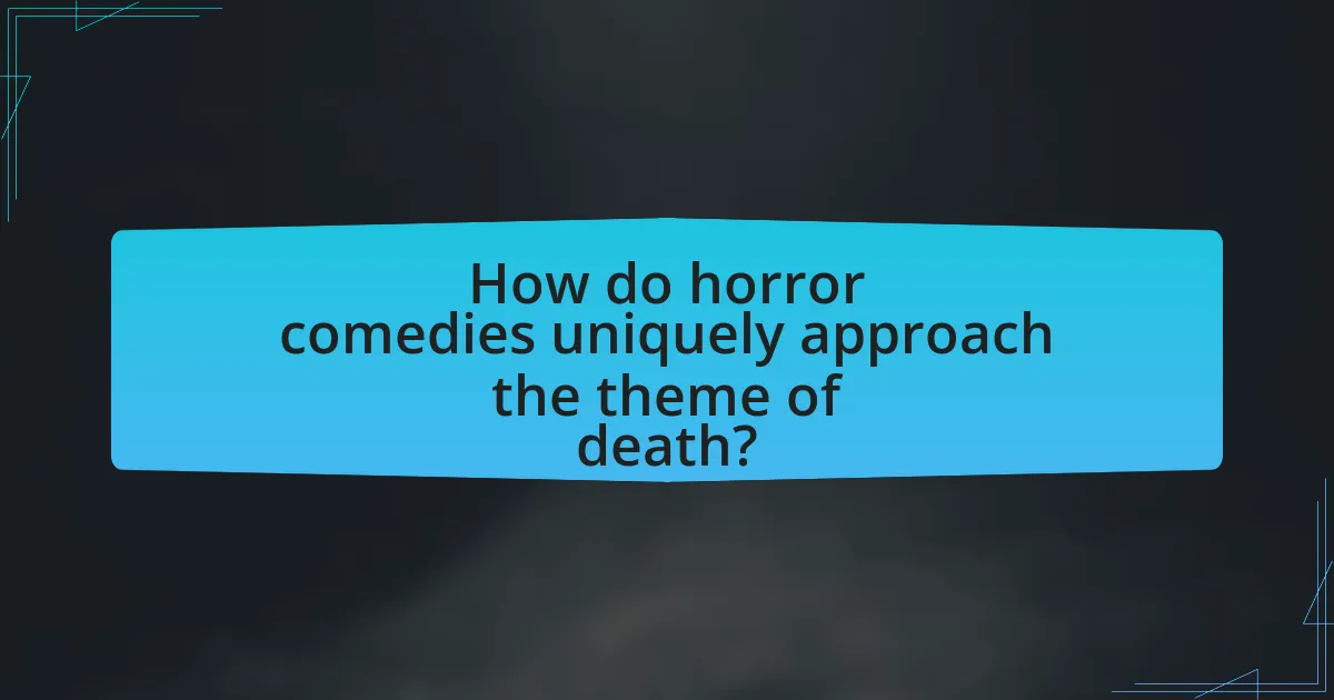 How do horror comedies uniquely approach the theme of death?