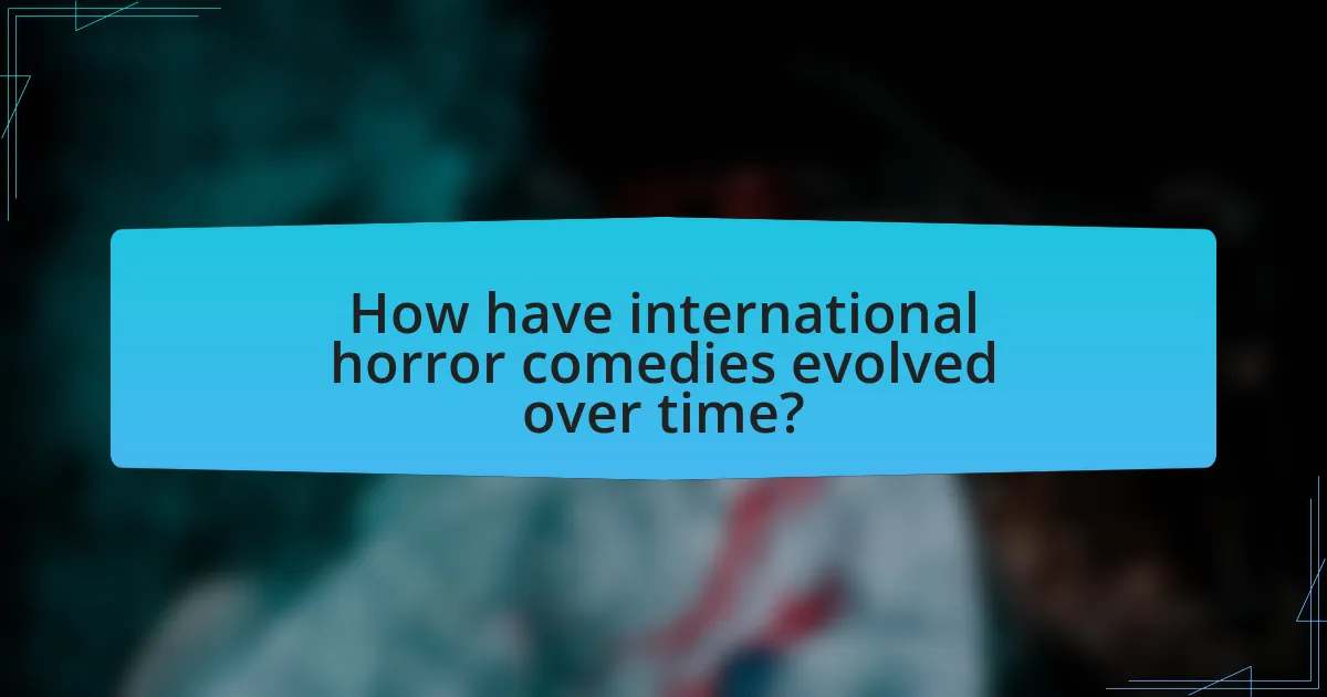 How have international horror comedies evolved over time?