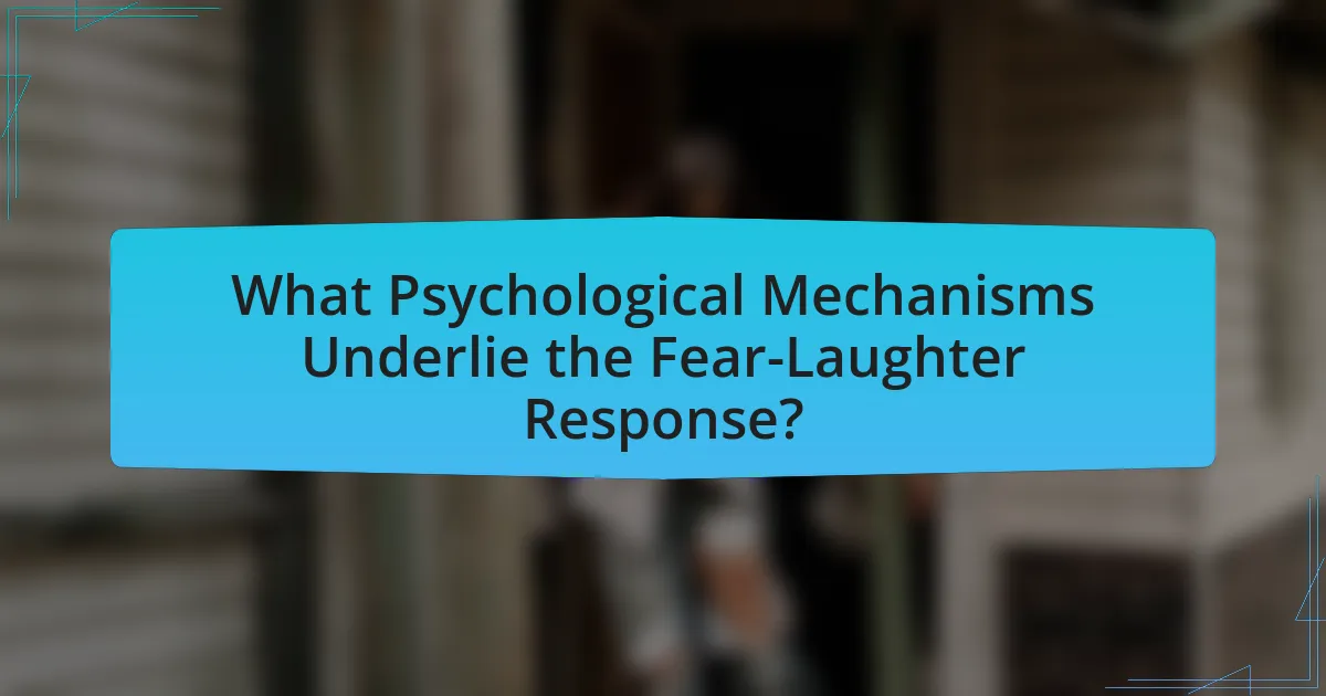 What Psychological Mechanisms Underlie the Fear-Laughter Response?