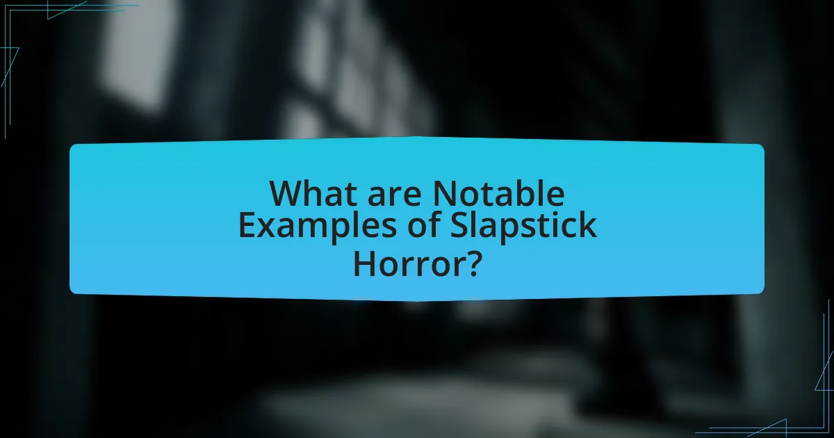 What are Notable Examples of Slapstick Horror?