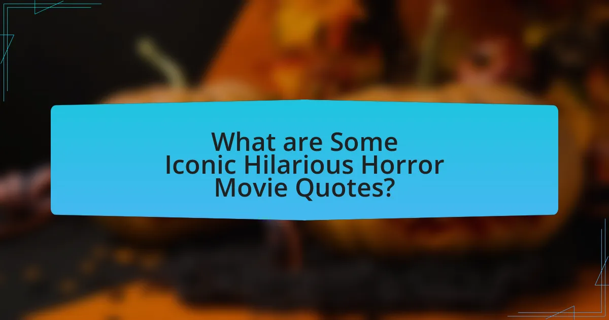 What are Some Iconic Hilarious Horror Movie Quotes?