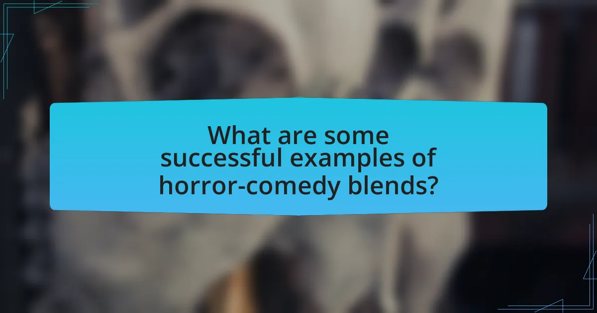 What are some successful examples of horror-comedy blends?