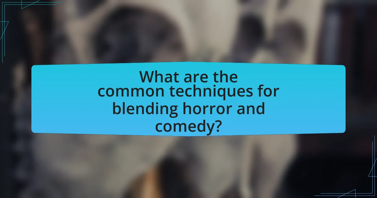 What are the common techniques for blending horror and comedy?
