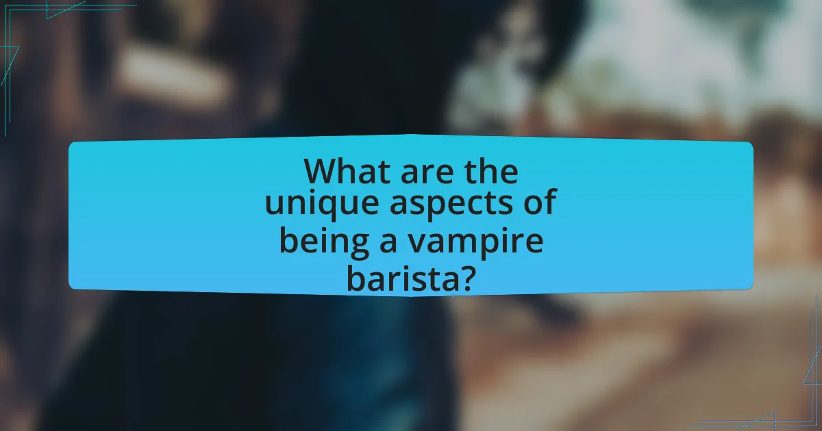 What are the unique aspects of being a vampire barista?