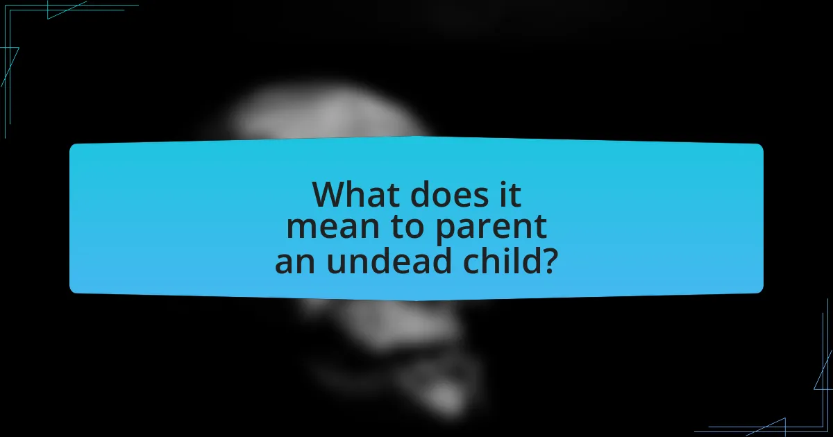 What does it mean to parent an undead child?