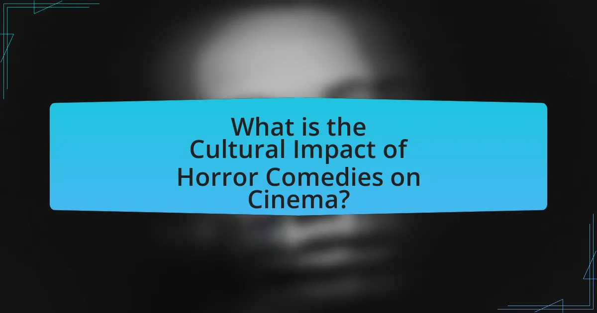 What is the Cultural Impact of Horror Comedies on Cinema?
