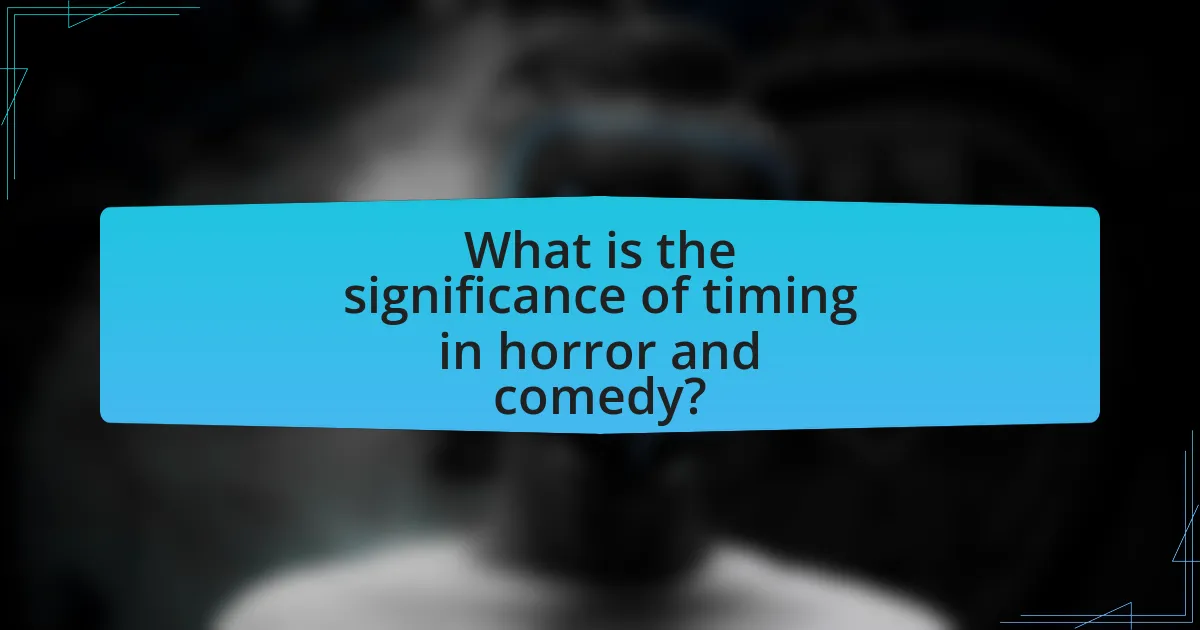 What is the significance of timing in horror and comedy?