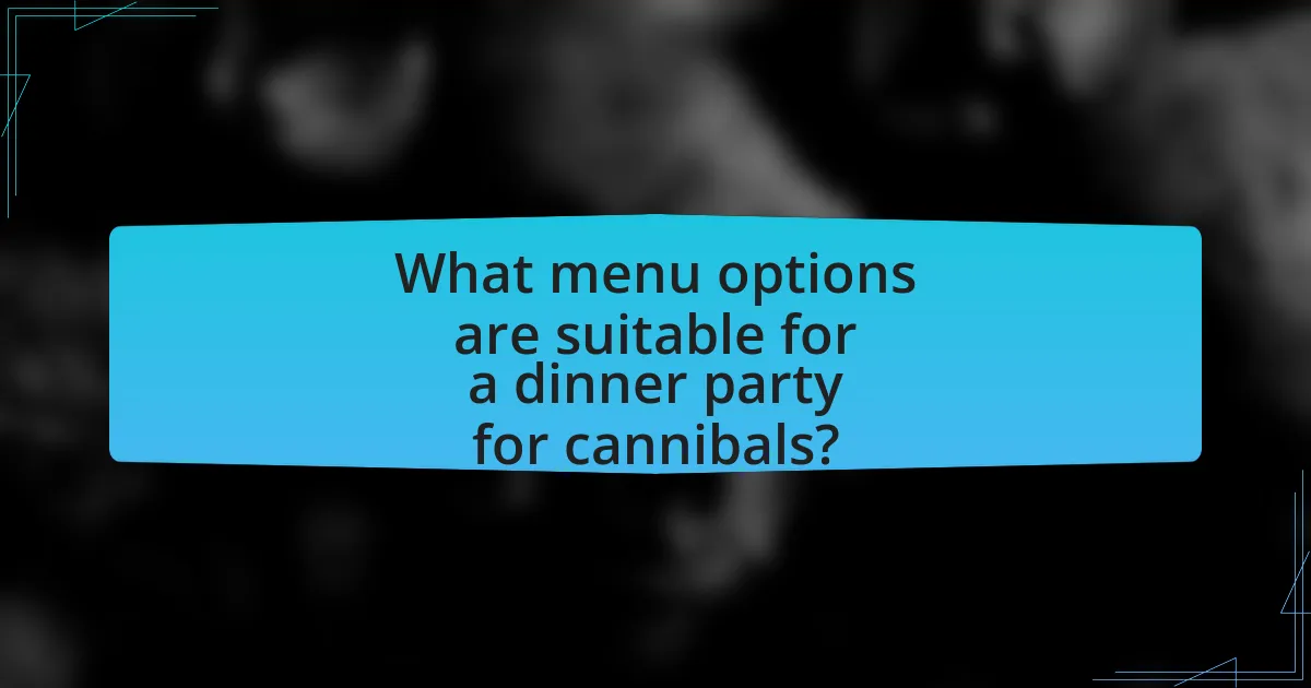 What menu options are suitable for a dinner party for cannibals?